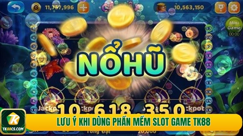 Lưu ý khi dùng phần mềm slot game TK88 Lưu ý khi dùng phần mềm slot game TK88